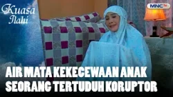 Air Mata Kekecewaan Anak Seorang Tertuduh Koruptor | FTV KUASA ILAHI