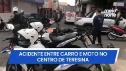 Idoso fica gravemente ferido após colisão entre carro e moto no Centro de Teresina | Meio Norte