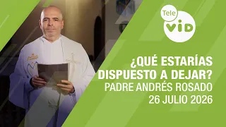 What would you be willing to give up for the best?, July 26, 2026 🙏 Father Andrés Rosado | Tele VID