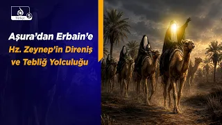 Haremin Sesi | Aşura’dan Erbain’e: Hz. Zeynep’in Direniş ve Tebliğ Yolculuğu