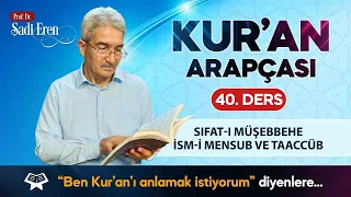 Kur'an Arapçası - Sıfat-ı Müşebbehe İsm-i Mensub ve Taaccüb - 40. Ders | Şadi EREN