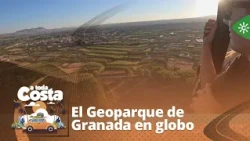 A toda costa |  Contemplamos el Geoparque de Granada sobrevolando en globo