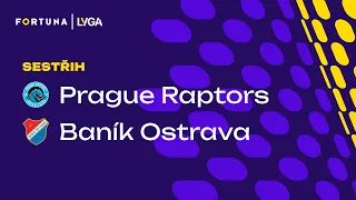 SESTŘIH & OHLASY: Prague Raptors – Baník Ostrava | FORTUNA LYGA