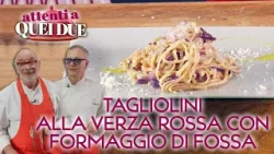Tagliolini alla verza rossa e formaggio di fossa di Andy Luotto e Marcello Leoni -Attenti a quei due