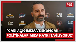 Türk Altın General Manager Beyaz: "We are contributing to our current account deficit and economi...