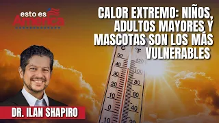 Extreme Heat: Children, seniors, and pets are the most vulnerable - Dr. Ilan Shapiro