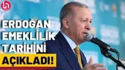 Cumhurbaşkanı Erdoğan emekli olacağı tarihi açıkladı!