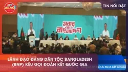 LÃNH ĐẠO ĐẢNG DÂN TỘC BANGLADESH (BNP) KÊU GỌI ĐOÀN KẾT QUỐC GIA LÃNH ĐẠO ĐẢNG DÂN TỘC BANGLADESH (BNP) KÊU GỌI ĐOÀN KẾT QUỐC GIA