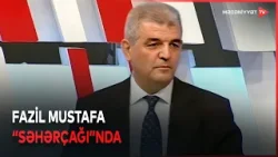 Milli Məclisin İctimai birliklər və dini qurumlar komitəsinin sədri Fazil Mustafa "Səhərçağı"nda