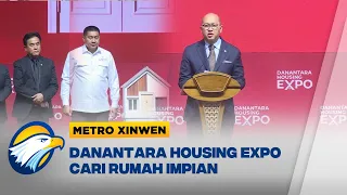 Metro Xinwen - Danantara Housing Expo 2026 Dorong Percepatan Penyediaan Hunian