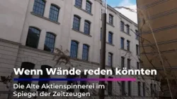 Wenn Wände reden könnten - Die Alte Aktienspinnerei im Spiegel der Zeitzeugen