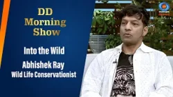 DD Morning Show | Into the Wild | Abhishek Ray | Wild Life Conservationist | 24th April 2024