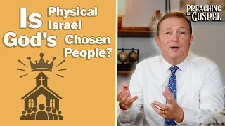 Is Physical Israel God's Chosen People Today? | Preaching the Gospel