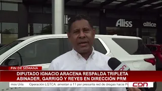 Deputy Ignacio Aracena backs the Abinader, Garrigó, and Reyes trio for PRM leadership