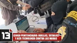 Censo penitenciario: huellas, tatuajes y alta tecnología contra las maras
