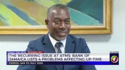 The Reccurring Issue At Atms:Bank of Jamaica Lists 4 Problems Affecting  Up-Time  | TVJ Business Day