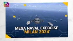 Saksham Bharat: The Indian Navy’s largest-ever Exercise, Milan 2024 | 27 February, 2024