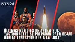 Últimas noticias de Artemis II: astronautas se preparan para dejar órbita terrestre e ir a la Luna
