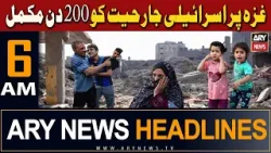 ARY News 6 AM Headlines | 24th April 2024 | 200 days of Israeli aggression on Gaza