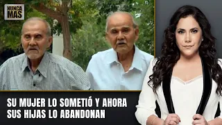 His wife subjected him to abuse and now his daughters abandon him | Never Again