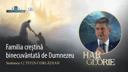 The Christian family blessed by God | “Grace and Glory” Tour – session 3 with Titus Corlățean