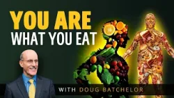 (Life Saving Food) You Are What You Eat | Doug Batchelor