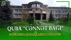 QUBADA DOĞA QOYNUNDA ŞƏHƏR RAHATLIĞI - “CƏNNƏT BAĞI”