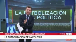 ?EL EDITORIAL DE NACHO ORTELLI: "LA FUTBOLIZACIÓN DE LA POLÍTICA"