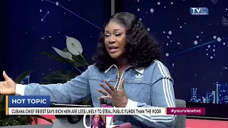 “Rich People Steal Too!” — YourView Ladies Counter Cubana Chief Priest’s Claims Against the Poor