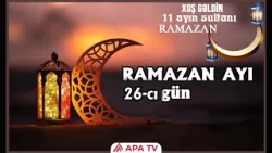 Ramazan gündəliyi: 26-cı günün iftar saatı və duası | APA TV