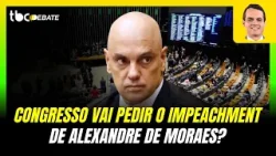 CONGRESSO NACIONAL VAI PEDIR IMPEACHMENT DE ALEXANDRE DE MORAES? | TBC DEBATE | 12/03/2026