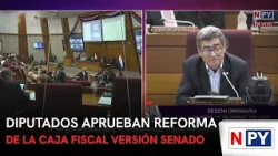 Diputados aprueban reforma de la Caja Fiscal versión Senado