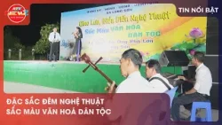 ĐẶC SẮC ĐÊM NGHỆ THUẬT SẮC MÀU VĂN HOÁ DÂN TỘC