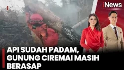 API SUDAH PADAM, GUNUNG CIREMAI MASIH BERASAP! 300 Petugas Sisir Bara, Polisi Usut Penyebab | 26/10