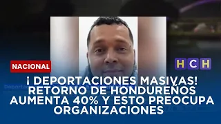 ¡ deportaciones MASIVAS! Retorno de hondureños aumenta 40% Y ESTO PREOCUPA organizaciones