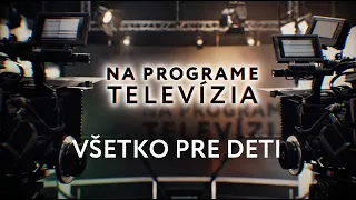 Všetko pre deti: ako Slovenská televízia tvorila detské programy | Na programe televízia