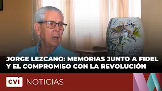Jorge Lezcano: Memories with Fidel and Commitment to the Revolution