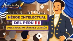 3. ✨ José Faustino Sánchez Carrión: Sabiduría y patriotismo | Historiando