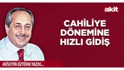 Yeni Akit - Hüseyin Öztürk: Cahiliye dönemine hızlı gidiş Yeni Akit - Hüseyin Öztürk: Cahiliye dönemine hızlı gidiş