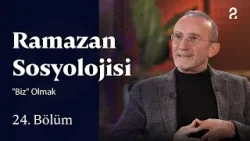 "Biz" Olmak | Ramazan Sosyolojisi | 24. Bölüm "Biz" Olmak | Ramazan Sosyolojisi | 24. Bölüm