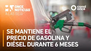 A las Seis - Se mantiene el precio de gasolina y diésel durante 6 meses (21/08/2026)