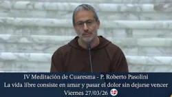 IV Meditación de Cuaresma - Padre Roberto Pasolini