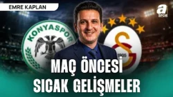 Konya'dan SICAK GELİŞMELER | Emre Kaplan Galatasaray'ın Maç Öncesi Son Durumunu Aktardı
