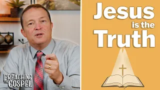 Jesus is the Truth | Preaching the Gospel