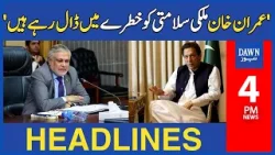 'Imran Khan is Endangering National Security' Ishaq Dar Bold Statement | 4 PM | Dawn News Headlines