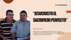 FE Y ESPERANZA " JESUCRISTO ES EL SACRIFICIO PERFECTO"