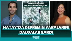 Hatay'da depremin yaralarını dalgalar sardı