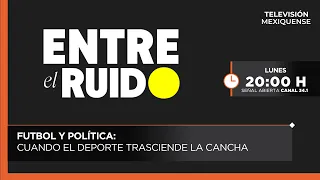Soccer and politics: when sports transcend the pitch | Entre el Ruido | 07/20/2026