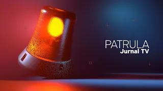 Patrula Jurnal TV, ediția din 16.08.2026