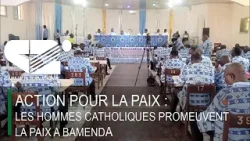 ACTION POUR LA PAIX : les hommes catholiques promeuvent la paix a BAMENDA